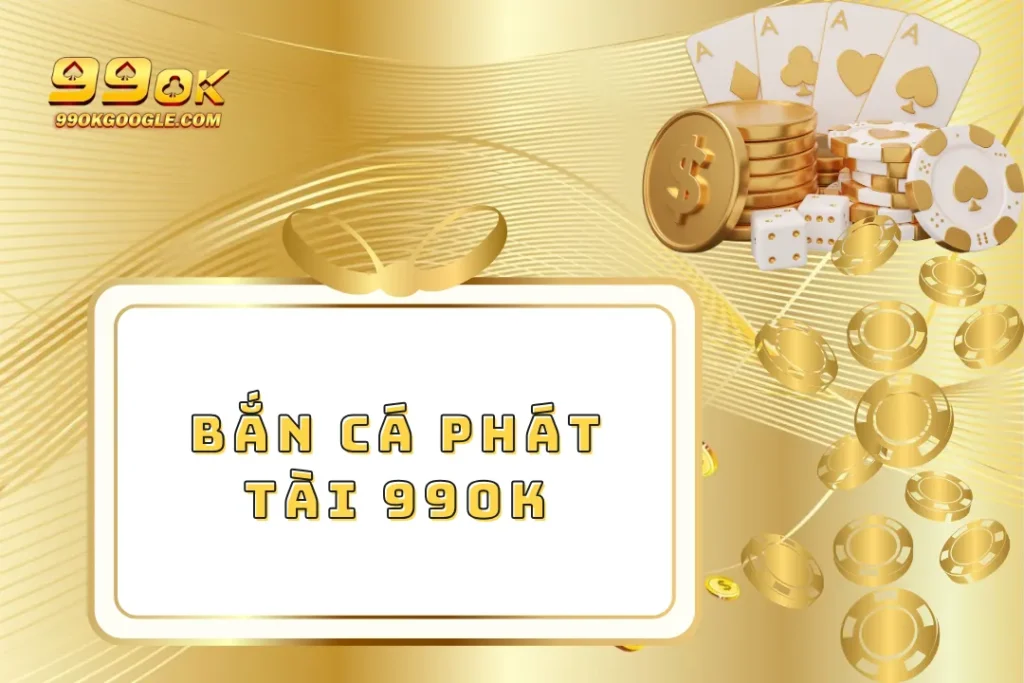 Bắn Cá Phát Tài - Tựa Game Săn Boss Hot Nhất Hiện Nay 1 Bắn Cá Phát Tài 99ok - Tựa Game Săn Boss Hot Nhất Hiện Nay